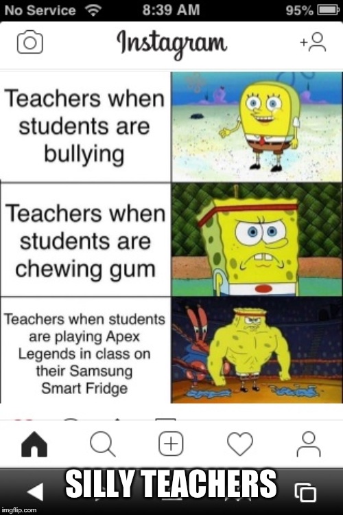 SILLY TEACHERS | image tagged in spongebob teacher | made w/ Imgflip meme maker