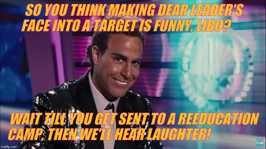 Caesar Flickerman (Stanley Tucci) | SO YOU THINK MAKING DEAR LEADER'S FACE INTO A TARGET IS FUNNY, LIBO? WAIT TILL YOU GET SENT TO A REEDUCATION CAMP, THEN WE'LL HEAR LAUGHTER! | image tagged in caesar flickerman stanley tucci | made w/ Imgflip meme maker