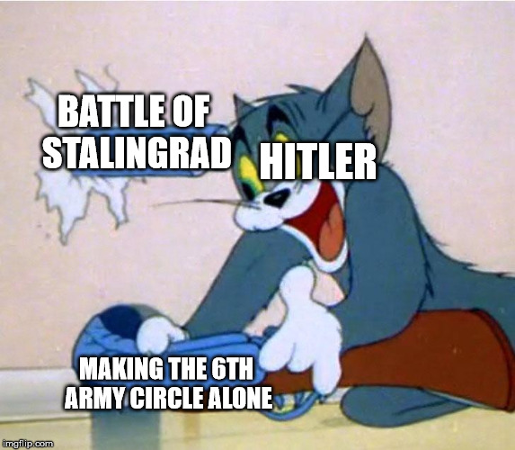 Tom's Bendy Gun | BATTLE OF STALINGRAD; HITLER; MAKING THE 6TH ARMY CIRCLE ALONE | image tagged in tom's bendy gun | made w/ Imgflip meme maker