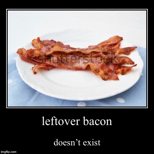 bacon | image tagged in funny,demotivationals | made w/ Imgflip demotivational maker