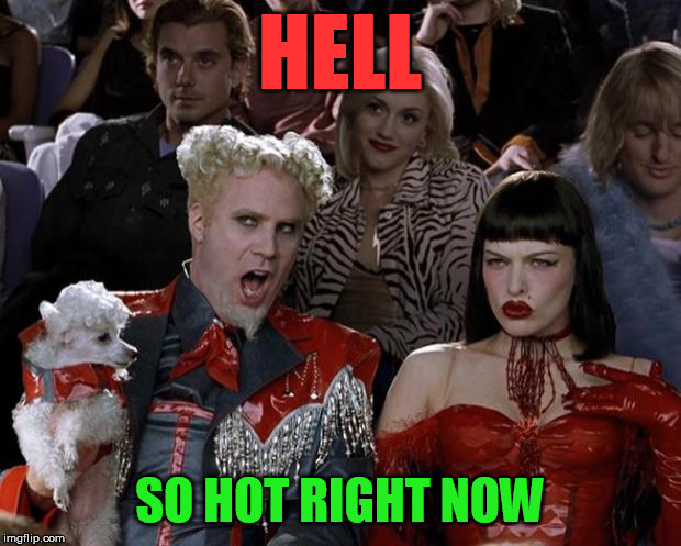 Hell, Louisiana, so hot right now. | HELL; SO HOT RIGHT NOW | image tagged in memes,mugatu so hot right now | made w/ Imgflip meme maker