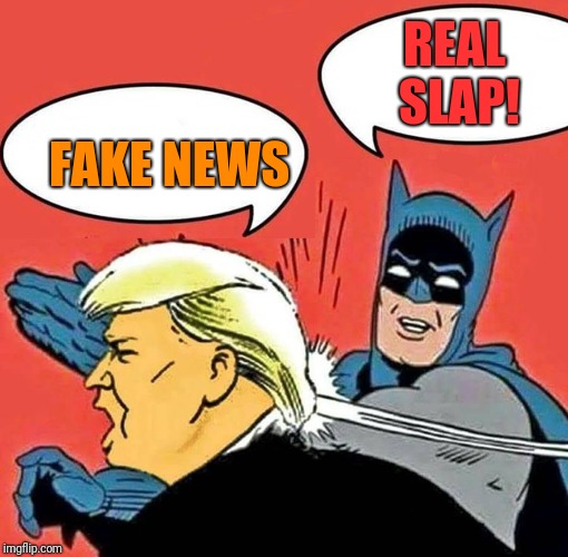 Batman Slapping Trump | REAL SLAP! FAKE NEWS | image tagged in batman slapping trump | made w/ Imgflip meme maker