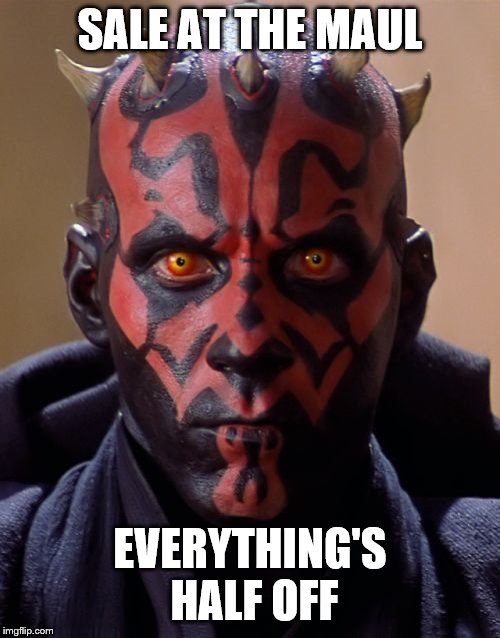 Buy your Darth Maul Toys at the Maul today! 50% off. | SALE AT THE MAUL; EVERYTHING'S HALF OFF | image tagged in memes,darth maul,mall,sale,50 off,star wars | made w/ Imgflip meme maker