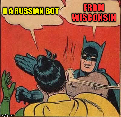 Batman Slapping Robin Meme | U A RUSSIAN BOT FROM WISCONSIN | image tagged in memes,batman slapping robin | made w/ Imgflip meme maker