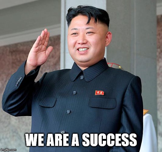 Kim jong un | WE ARE A SUCCESS | image tagged in kim jong un | made w/ Imgflip meme maker
