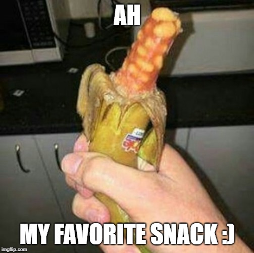 Hard work finished | AH; MY FAVORITE SNACK :) | image tagged in banana,lol so funny | made w/ Imgflip meme maker