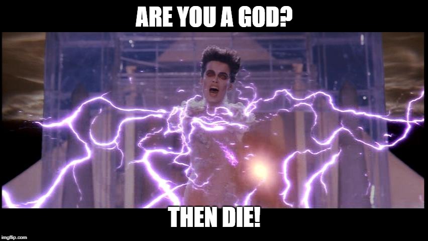 ARE YOU A GOD? THEN DIE! | image tagged in gozer | made w/ Imgflip meme maker