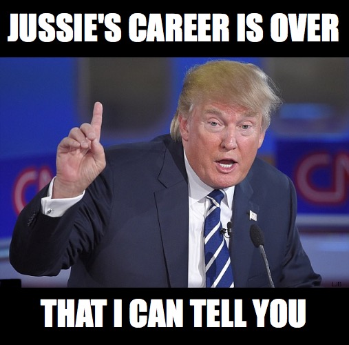 jessie's career is over  | JUSSIE'S CAREER IS OVER; LJB; THAT I CAN TELL YOU | image tagged in jussie smollett,donald trump,fake news | made w/ Imgflip meme maker