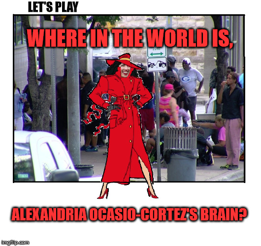 Where is AOC's Brain? | LET'S PLAY; WHERE IN THE WORLD IS, ALEXANDRIA OCASIO-CORTEZ'S BRAIN? | image tagged in carmen sandiego,alexandria ocasio-cortez | made w/ Imgflip meme maker