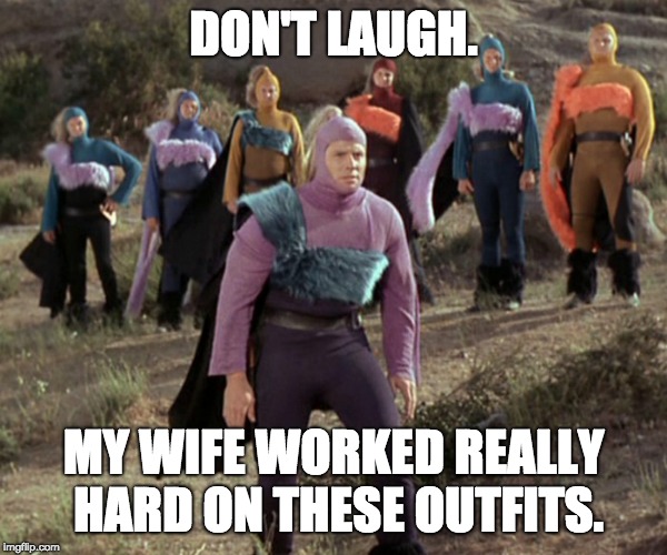 DON'T LAUGH. MY WIFE WORKED REALLY HARD ON THESE OUTFITS. | image tagged in star trek | made w/ Imgflip meme maker