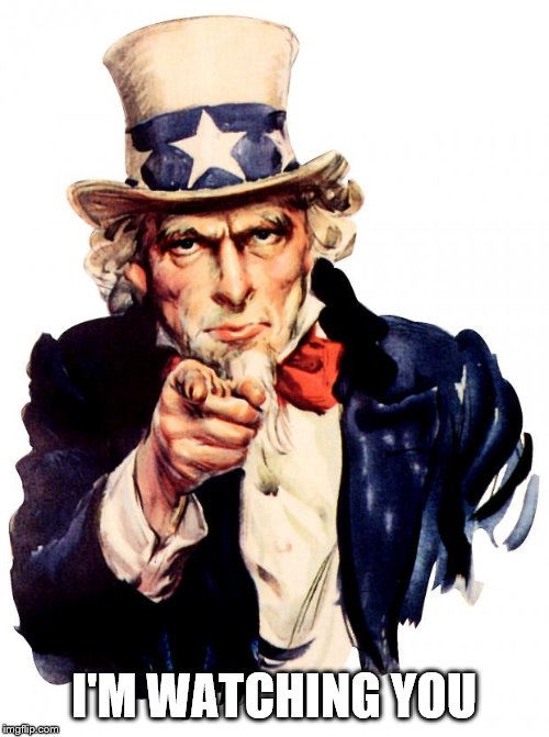 Uncle Sam Meme | I'M WATCHING YOU | image tagged in memes,uncle sam | made w/ Imgflip meme maker