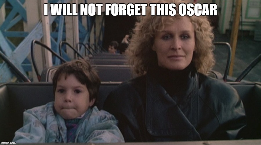 I WILL NOT FORGET THIS OSCAR | image tagged in glenn close | made w/ Imgflip meme maker