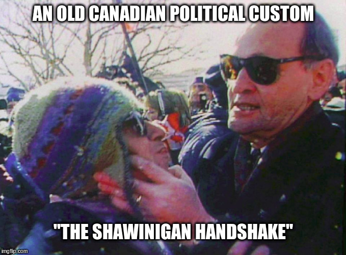 Canadian Custom | AN OLD CANADIAN POLITICAL CUSTOM; "THE SHAWINIGAN HANDSHAKE" | image tagged in jjean chretien,canadian politics,handshake,political meme,funny meme | made w/ Imgflip meme maker