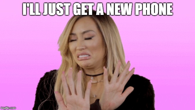 I'LL JUST GET A NEW PHONE | made w/ Imgflip meme maker