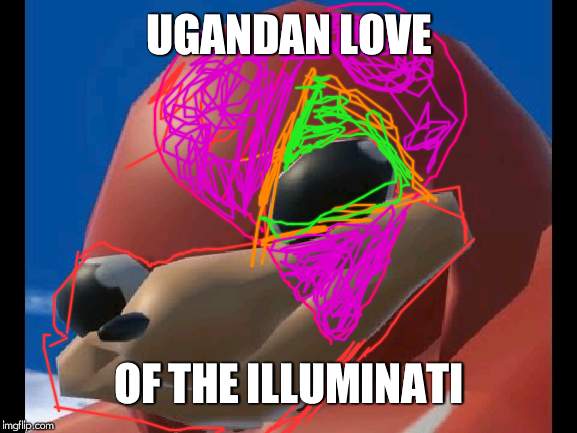 ugandan knuckles | UGANDAN LOVE; OF THE ILLUMINATI | image tagged in ugandan knuckles | made w/ Imgflip meme maker