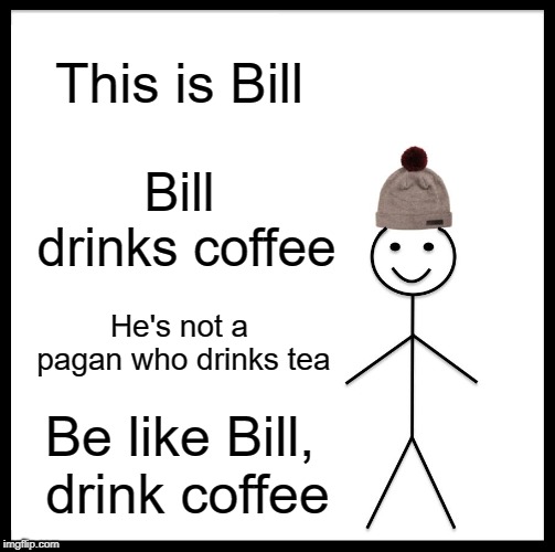 Be Like Bill Meme - Imgflip