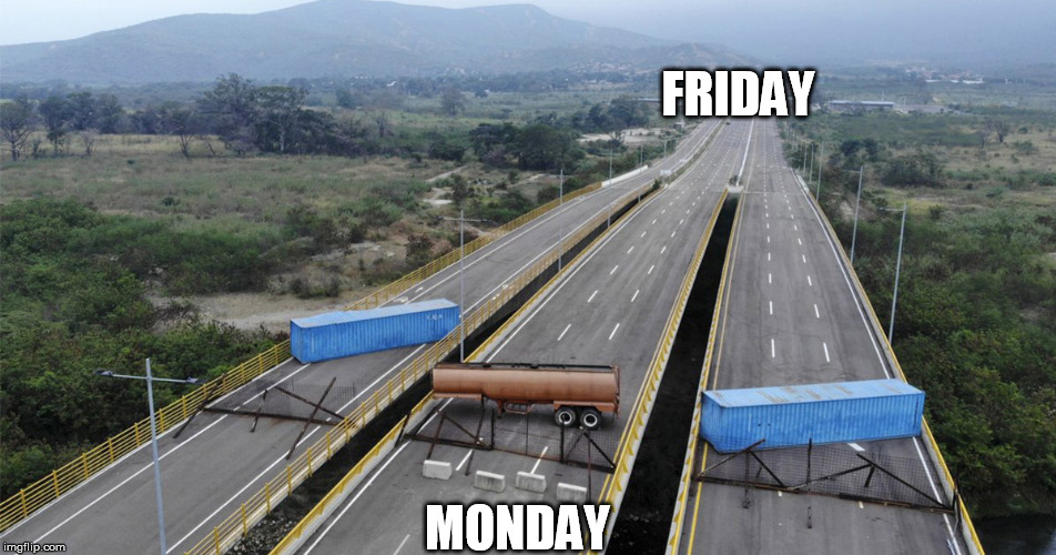 Monday barrier | FRIDAY; MONDAY | image tagged in venezuela,block,blocked,monday,mondays | made w/ Imgflip meme maker