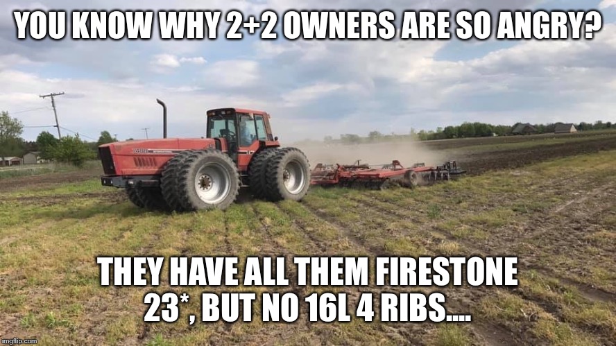 IH farmer be like | YOU KNOW WHY 2+2 OWNERS ARE SO ANGRY? THEY HAVE ALL THEM FIRESTONE 23*, BUT NO 16L 4 RIBS.... | image tagged in farmer,farming,tractor,ih,funny | made w/ Imgflip meme maker