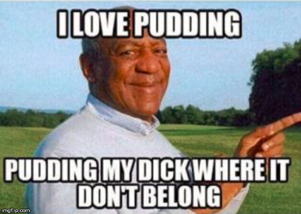 Pudding it is fun | . | image tagged in bill cosby pudding | made w/ Imgflip meme maker
