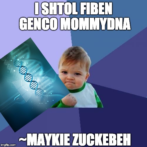 Success Kid Maykie Zuckebeh | I SHTOL FIBEN GENCO MOMMYDNA; ~MAYKIE ZUCKEBEH | image tagged in memes,success kid,mommy figen genco,baby god taht needed new dna,mark zuckerberg,baby | made w/ Imgflip meme maker