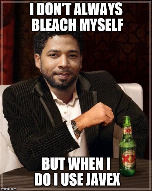 the most interesting bigot in the world | I DON'T ALWAYS BLEACH MYSELF; BUT WHEN I DO I USE JAVEX | image tagged in the most interesting bigot in the world | made w/ Imgflip meme maker
