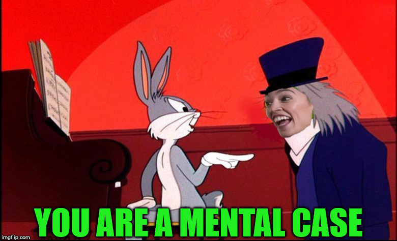 A Bugs quote that is so fitting | YOU ARE A MENTAL CASE | image tagged in alexandria ocasio-cortez,memes,mental case,bugs bunny,inspirational quote | made w/ Imgflip meme maker