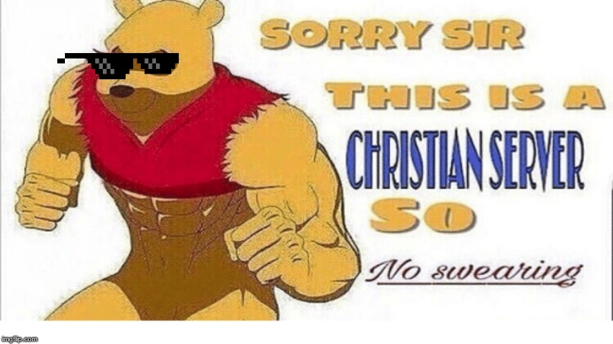Sorry sir this is a Christian sever so no swearing | image tagged in sorry sir this is a christian sever so no swearing | made w/ Imgflip meme maker