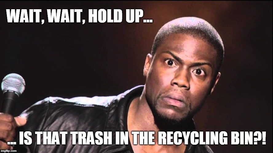 Trash in recycling bin | WAIT, WAIT, HOLD UP... ... IS THAT TRASH IN THE RECYCLING BIN?! | image tagged in recycling,recycle | made w/ Imgflip meme maker