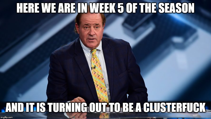Chris Berman | HERE WE ARE IN WEEK 5 OF THE SEASON AND IT IS TURNING OUT TO BE A CLUSTERF**K | image tagged in chris berman | made w/ Imgflip meme maker