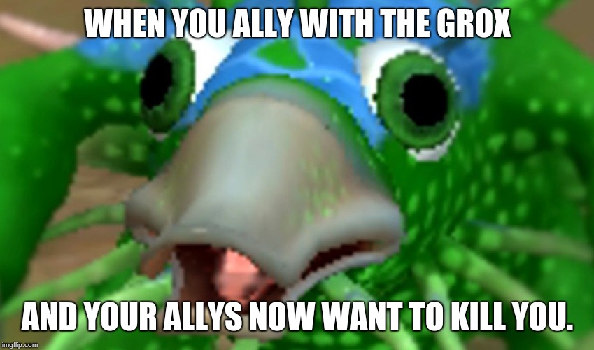 Memes | WHEN YOU ALLY WITH THE GROX; AND YOUR ALLYS NOW WANT TO KILL YOU. | image tagged in spore,memes,funny,pedro,spore memes | made w/ Imgflip meme maker