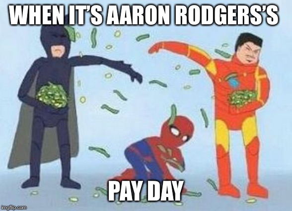 Pathetic Spidey Meme | WHEN IT’S AARON RODGERS’S; PAY DAY | image tagged in memes,pathetic spidey | made w/ Imgflip meme maker