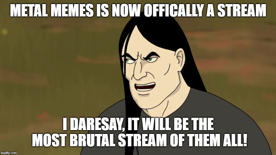 Come now! 5 posts per day! | METAL MEMES IS NOW OFFICALLY A STREAM; I DARESAY, IT WILL BE THE MOST BRUTAL STREAM OF THEM ALL! | image tagged in nathan explosion brutal,funny,metal_memes,secret tag,metal | made w/ Imgflip meme maker