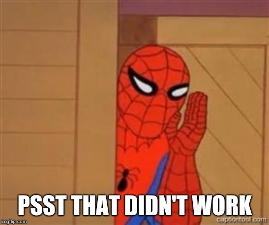 psst spiderman | PSST THAT DIDN'T WORK | image tagged in psst spiderman | made w/ Imgflip meme maker