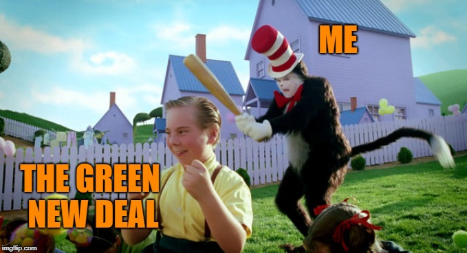 Cat in the hat with a bat. (______ Colorized) | ME; THE GREEN NEW DEAL | image tagged in cat in the hat with a bat ______ colorized | made w/ Imgflip meme maker