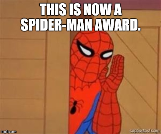psst spiderman | THIS IS NOW A SPIDER-MAN AWARD. | image tagged in psst spiderman | made w/ Imgflip meme maker