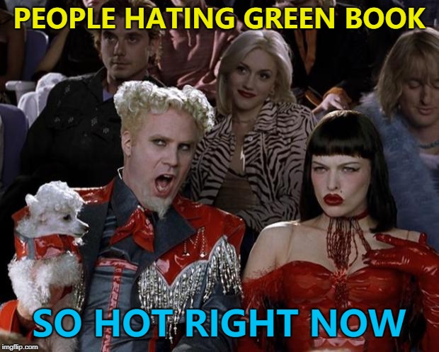 At least they announced the right winner... :) | PEOPLE HATING GREEN BOOK; SO HOT RIGHT NOW | image tagged in memes,mugatu so hot right now,oscars,green book,movies | made w/ Imgflip meme maker