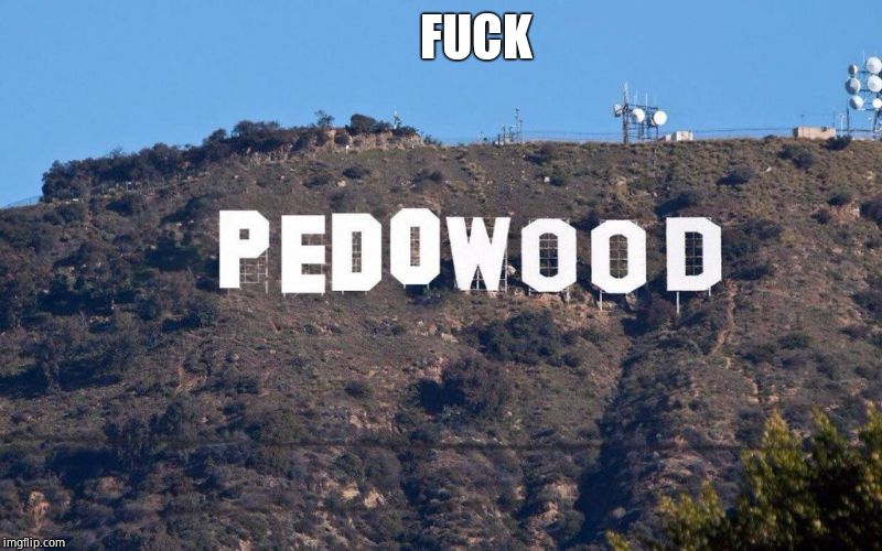 Pedowood | F**K | image tagged in pedowood | made w/ Imgflip meme maker