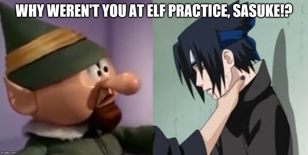 WHY WEREN'T YOU AT ELF PRACTICE, SASUKE!? | image tagged in sasuke getting choked | made w/ Imgflip meme maker