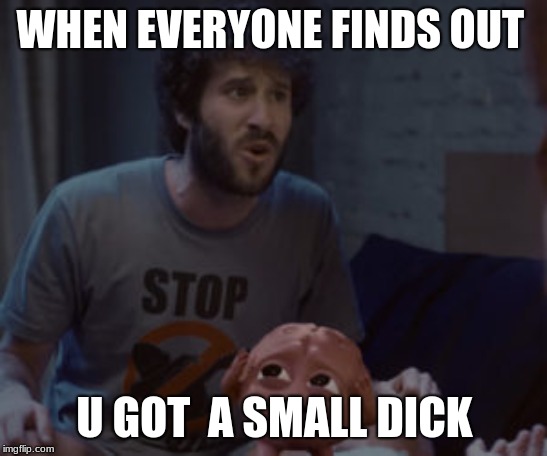 Lil Dicky | WHEN EVERYONE FINDS OUT; U GOT  A SMALL DICK | image tagged in lil dicky | made w/ Imgflip meme maker