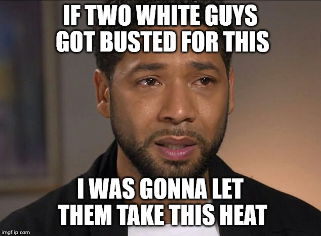 Jussie Smollett | IF TWO WHITE GUYS GOT BUSTED FOR THIS; I WAS GONNA LET THEM TAKE THIS HEAT | image tagged in jussie smollett | made w/ Imgflip meme maker