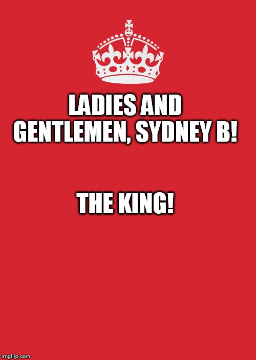 Crown | THE KING! LADIES AND GENTLEMEN, SYDNEY B! | image tagged in crown | made w/ Imgflip meme maker