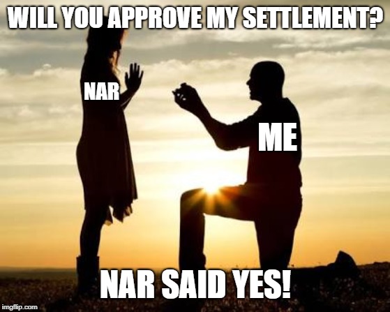 Proposal  | WILL YOU APPROVE MY SETTLEMENT? NAR; ME; NAR SAID YES! | image tagged in proposal | made w/ Imgflip meme maker