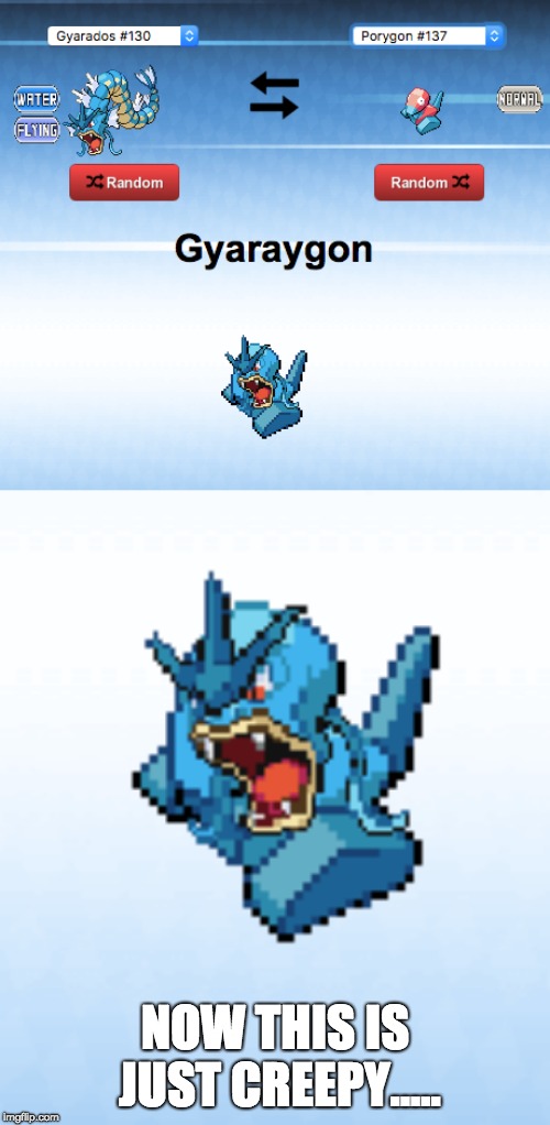 GYARAYGON | NOW THIS IS JUST CREEPY..... | image tagged in pokemon | made w/ Imgflip meme maker