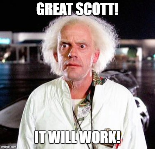 Doc Brown | GREAT SCOTT! IT WILL WORK! | image tagged in doc brown | made w/ Imgflip meme maker