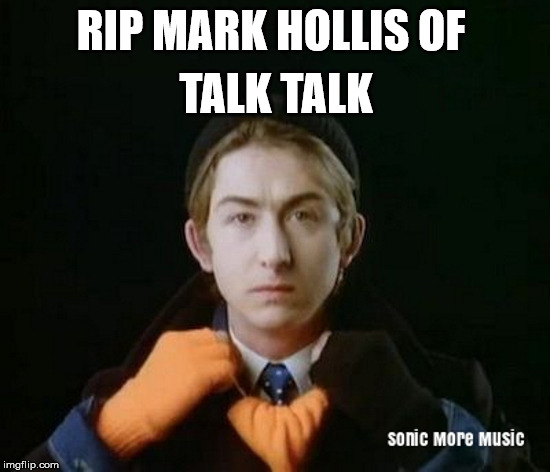 Mark Hollis of Talk Talk | TALK TALK; RIP MARK HOLLIS OF | image tagged in mark hollis,talk talk,1980s,music,dead | made w/ Imgflip meme maker