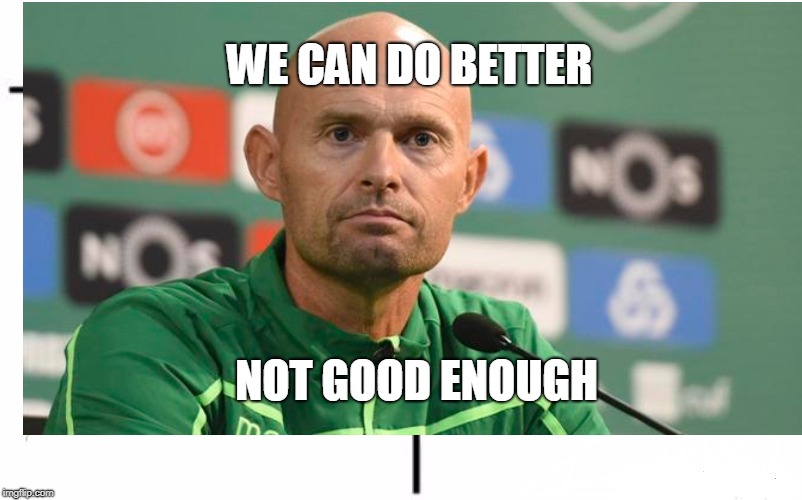WE CAN DO BETTER; NOT GOOD ENOUGH | made w/ Imgflip meme maker