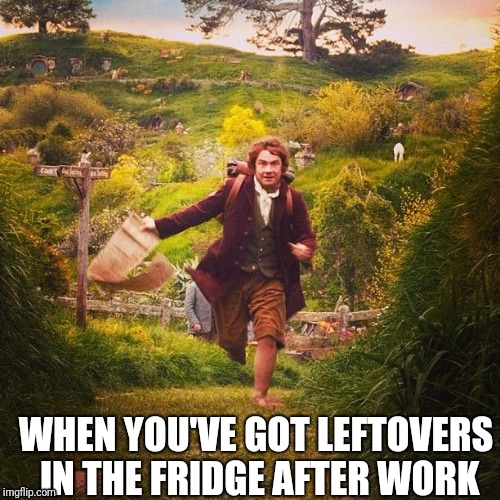 Butter chicken | WHEN YOU'VE GOT LEFTOVERS IN THE FRIDGE AFTER WORK | image tagged in memes,funny memes,bilbo baggins,food,funny,food memes | made w/ Imgflip meme maker