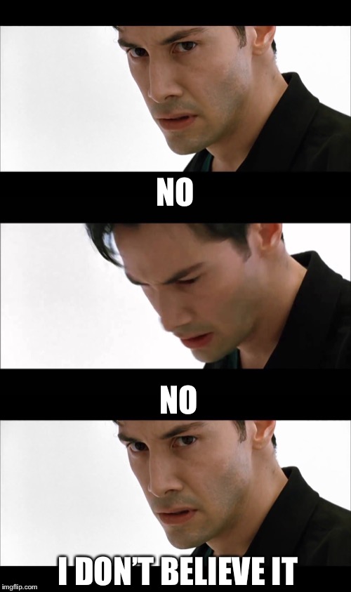 NO I DON’T BELIEVE IT NO | made w/ Imgflip meme maker
