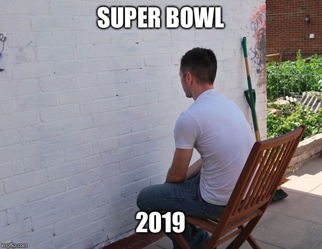 still more exciting than | SUPER BOWL; 2019 | image tagged in still more exciting than | made w/ Imgflip meme maker
