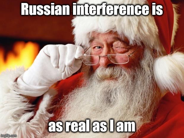 santa | Russian interference is as real as I am | image tagged in santa | made w/ Imgflip meme maker